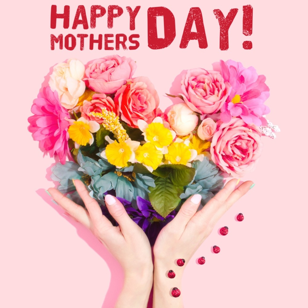 HAPPY MOTHER’S DAY!